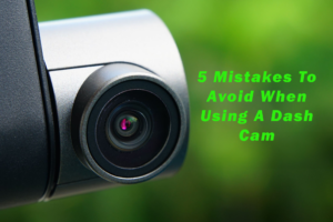 5 Mistakes To Avoid When Using A Dash Cam